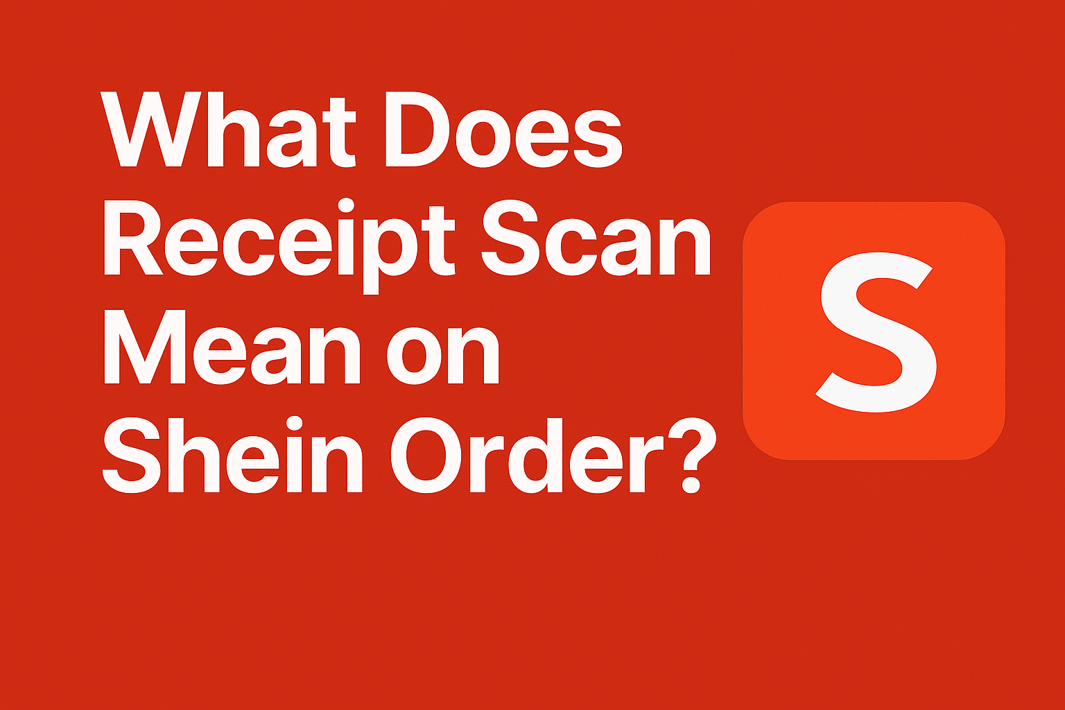 What Does Receipt Scan Mean on Shein Order?